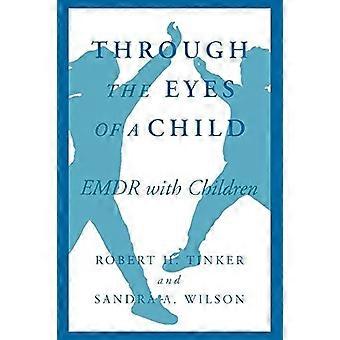 Through The Eyes Of A Child Emdr With Children - Robert Tinker