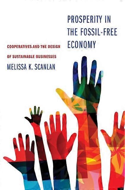 Prosperity In The Fossilfree Economy by Melissa K Scanlan Hardback Book