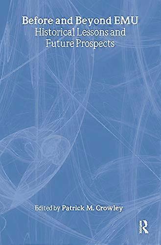 Before and Beyond EMU: Historical Lessons and Future Prospects