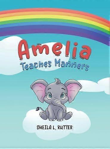 Amelia Teaches Manners - Sheila L. Rutter