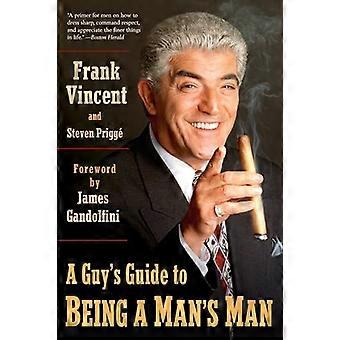 A Guy's Guide to Being a Man's Man