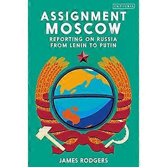 Oppdrag Moskva: Rapportering om Russland fra Lenin til Putin