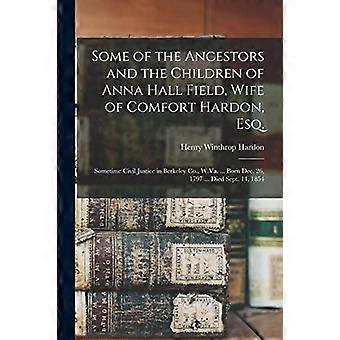 Einige der Vorfahren und Kinder von Anna Hall Field, Ehefrau von Comfort Hardon, Esq.: Zeitweise Zivilrichterin in Berkeley County, West Virginia. Geboren am 26. Dezember.