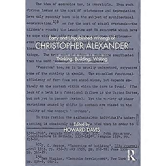 Frühe und unveröffentlichte Schriften von Christopher Alexander: Denken, Bauen, Schreiben