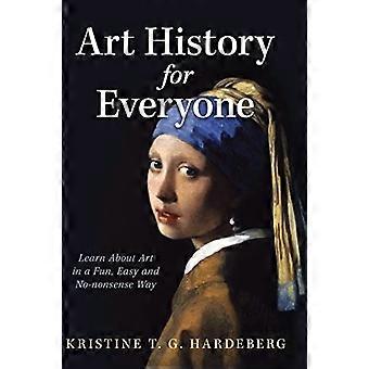 Kunstgeschiedenis voor iedereen: leer over kunst op een leuke, gemakkelijke, no-nonsense manier