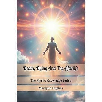 Death, Dying and the Afterlife: The Mystic Knowledge Series