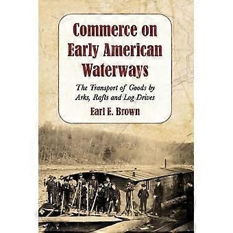 Commerce On Early American Waterways The Transport Of Goods By Arks Rafts And - Earl E. Brown - Paperback - en Book