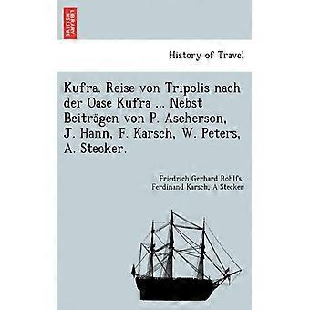 Kufra. Reise Von Tripolis Nach Der Oase Kufra. Nebst Beitragen Von P. Ascherso - Friedrich Gerhard Rohlfs - Paperback - English Book - History