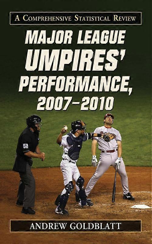Major League Umpires' Performance 2007-2010 A Comprehensive Statistical Revie