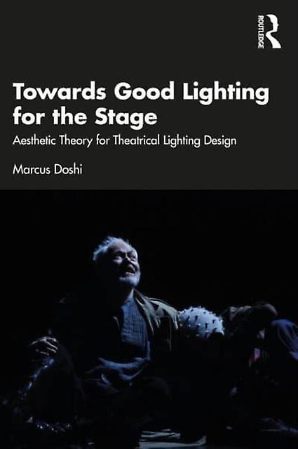 Towards Good Lighting For The Stage by Marcus Doshi Paperback