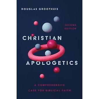 Christian Apologetics A Comprehensive Case For Biblical Faith - Douglas Groothuis