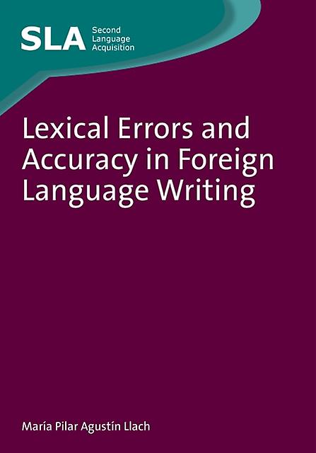 Lexical Errors And Accuracy In Foreign Language Writing by Maria del Pilar Agustin Llach Paperback Book