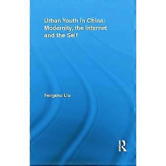Urban Youth in China: Modernity the Internet and the Self