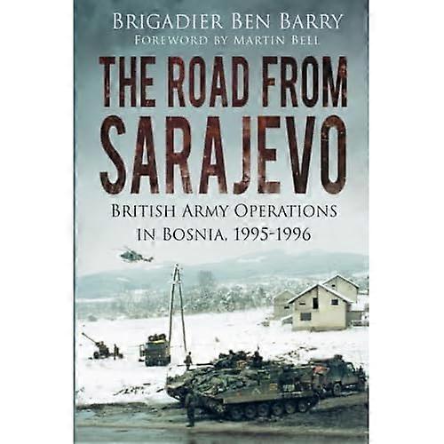The Road From Sarajevo: British Army Operations In Bosnia, 1995-1996