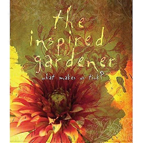 The Inspired Gardener: What Makes Us Tick