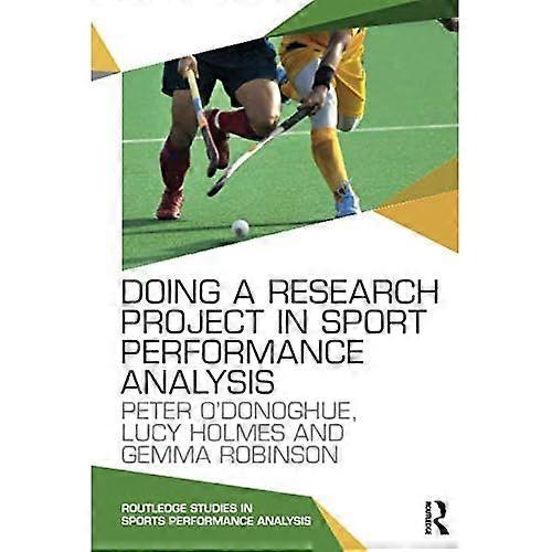 Doing a Research Project in Sport Performance Analysis (Routledge Studies in Sports Performance Analysis)