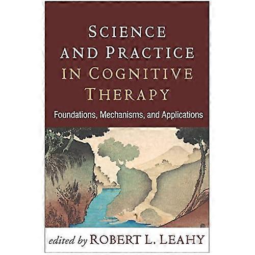 Science and Practice in Cognitive Therapy: Foundations, Mechanisms, and Applications