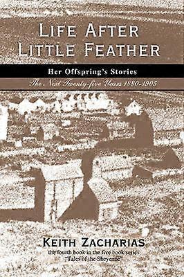 Life After Little Feather Her Offspring's Stories The Next Twentyfive Years 18801905