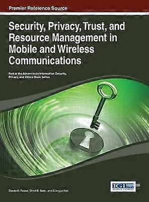 Security Privacy Trust and Resource Management in Mobile and Wireless Communications