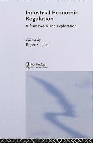 Industrial Economic Regulation: A Framework and Exploration