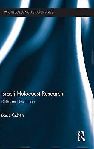 Israeli Holocaust Research: Birth and Evolution
