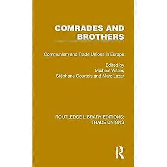 Comrades and Brothers Communism and Trade Unions in Europe