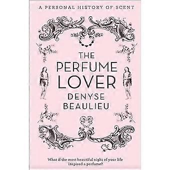 De liefhebber van parfum: Een persoonlijke geschiedenis van geur