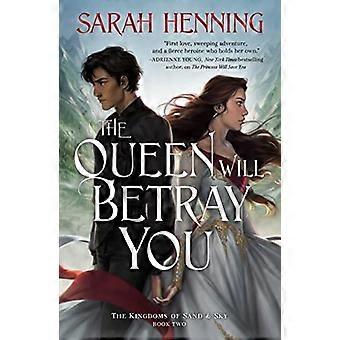 The Queen Will Betray You: The Kingdoms of Sand & Sky Book Two (Kingdoms of Sand and Sky)