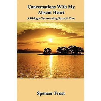 Conversazioni con il mio cuore assente: un dialogo che trascende lo spazio e il tempo