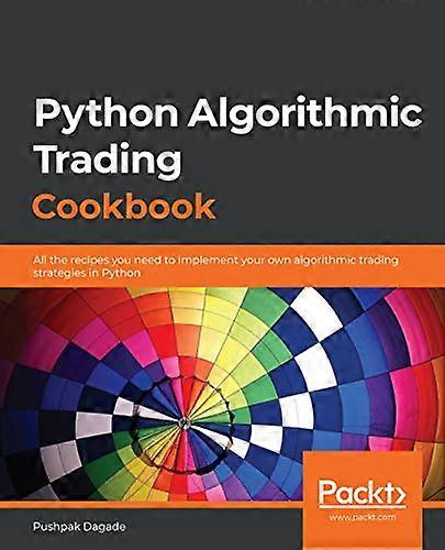 Python Algorithmic Trading Cookbook: All the recipes you need to implement your own algorithmic trading strategies in Python