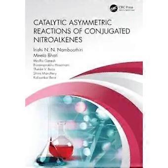 Catalytic Asymmetric Reactions Of Conjugated Nitroalkenes - Irishi N.N. Namboothiri