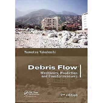 Debris Flow Mechanics Prediction And Countermeasures 2nd Edition - Tamotsu Takahashi