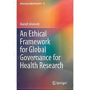 An Ethical Framework For Global Governance For Health Research - Kiarash Aramesh