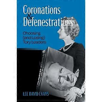 Coronations and Defenestrations Choosing (and Losing) Tory Leaders