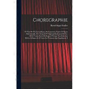 Choregraphie Ou Lart De Dcrire La Dance Par Caracteres Figures Et Signes D