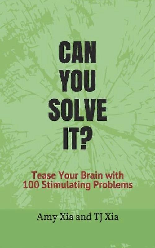 Can You Solve It Tease Your Brain With 100 Stimulating Problems
