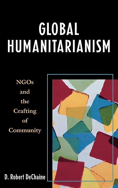Global Humanitarianism by Robert D. DeChaine Paperback Book