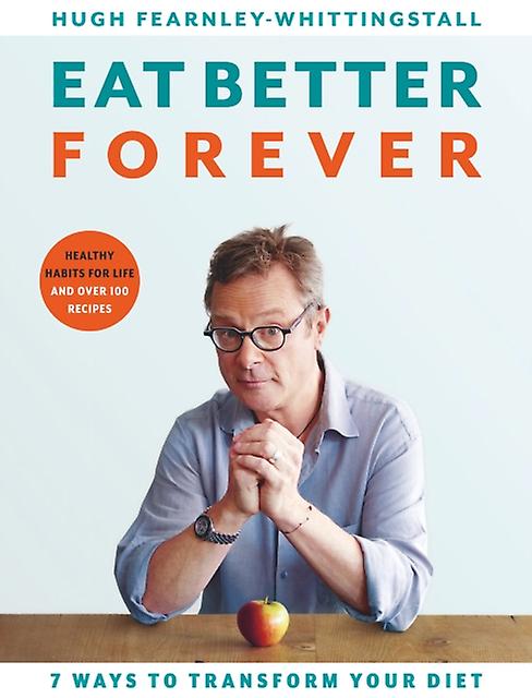 Eat Better Forever by Hugh FearnleyWhittingstall Hardback Book