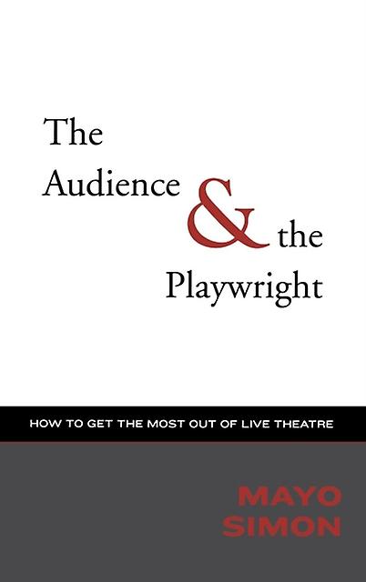 The Audience Amp The Playwright How To Get The Most Out Of Live Theatre by Mayo Simon Paperback Book