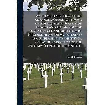 An Elementary Treatise On Advanced-guard Out-post And Detachment Service O - Creative Media Partners LLC