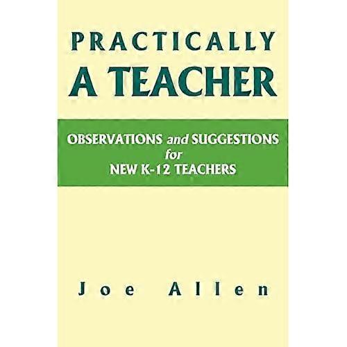 Practically a Teacher: Observations and Suggestions for New K-12 Teachers