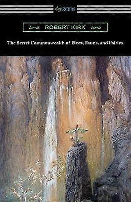 The Secret Commonwealth of Elves Fauns and Fairies