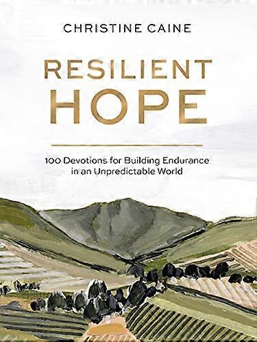 Resilient Hope: 100 Devotions for Building Endurance in an Unpredictable World
