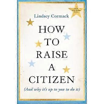 How to Raise a Citizen (And Why It's Up to You to Do It)