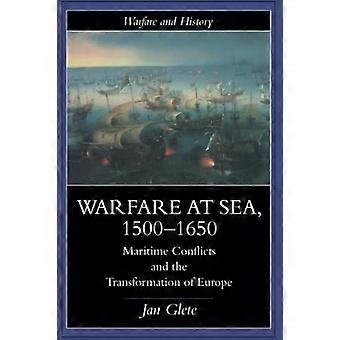 Kriegsführung auf See, 1500-1650: Seekonflikte und die Transformation Europas (Kriegsführung und Geschichte)