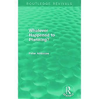 Wat is er gebeurd met planning? (Routledge Opwekkingen) (Routledge Opwekkingen)