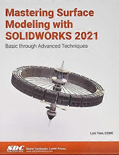 Mastering Surface Modeling with SOLIDWORKS 2021: Basic through Advanced Techniques