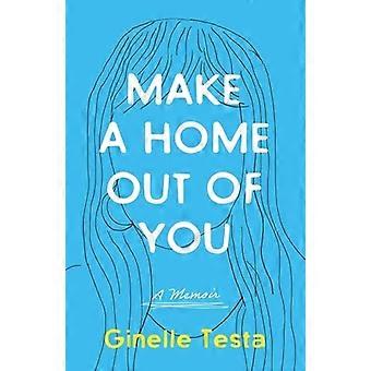 Make a Home Out of You : a Memoir
