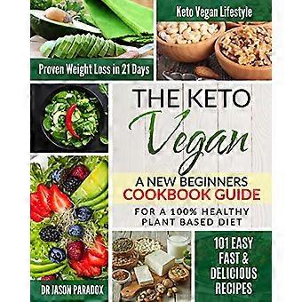 Keto Vegan #2020: Der neue Kochbuch-Leitfaden für Anfänger – 100 % gesunde, pflanzliche Ernährung, Meal Prep + 101 einfache, schnelle und leckere Rezepte. KetoVegan Lifestyle