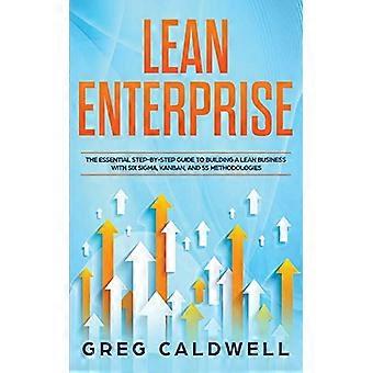 Lean Enterprise: Den viktiga steg-för-steg-guiden för att bygga en Lean-verksamhet med Six Sigma, Kanban och 5S-metoder (Lean-guider med Scrum, Sp)
